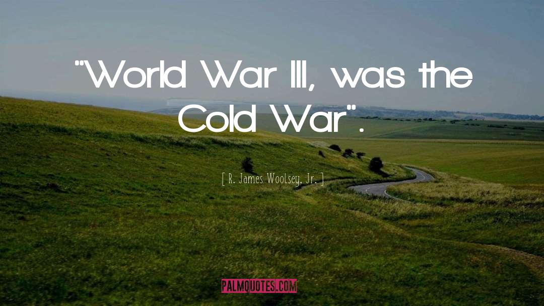 The Cold War quotes by R. James Woolsey, Jr.