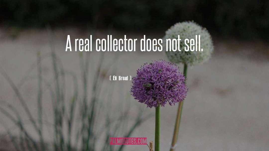 The Collector quotes by Eli Broad