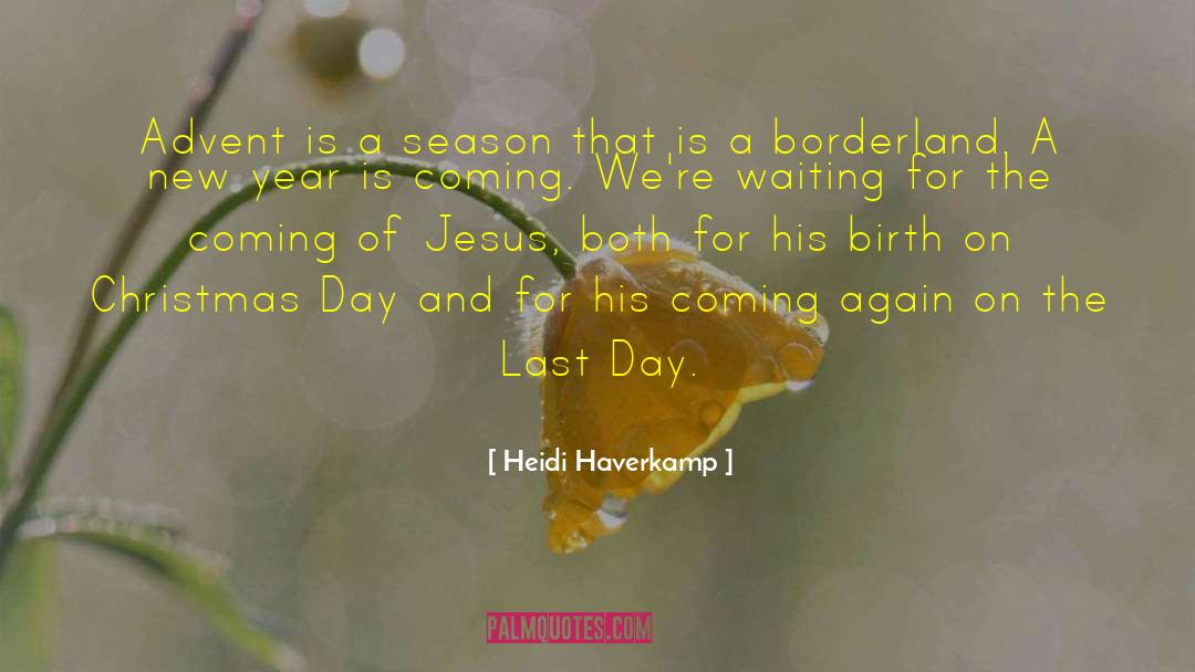 The Coming Of Jesus Christ quotes by Heidi Haverkamp