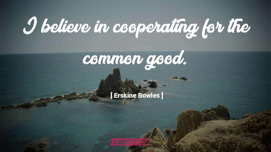 The Common Good quotes by Erskine Bowles