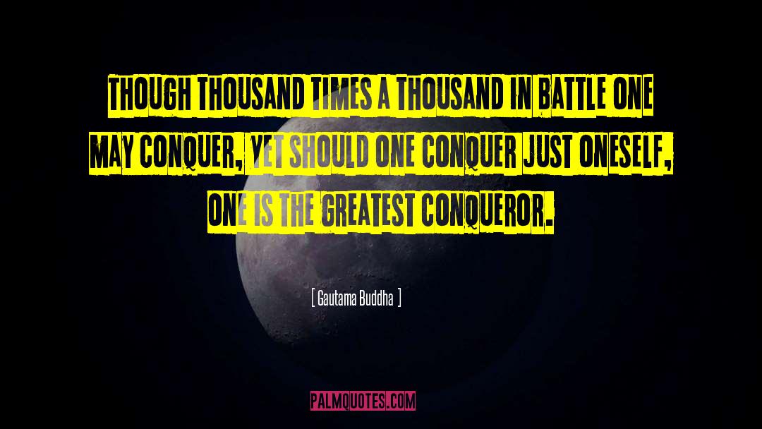 The Conqueror S Saga quotes by Gautama Buddha