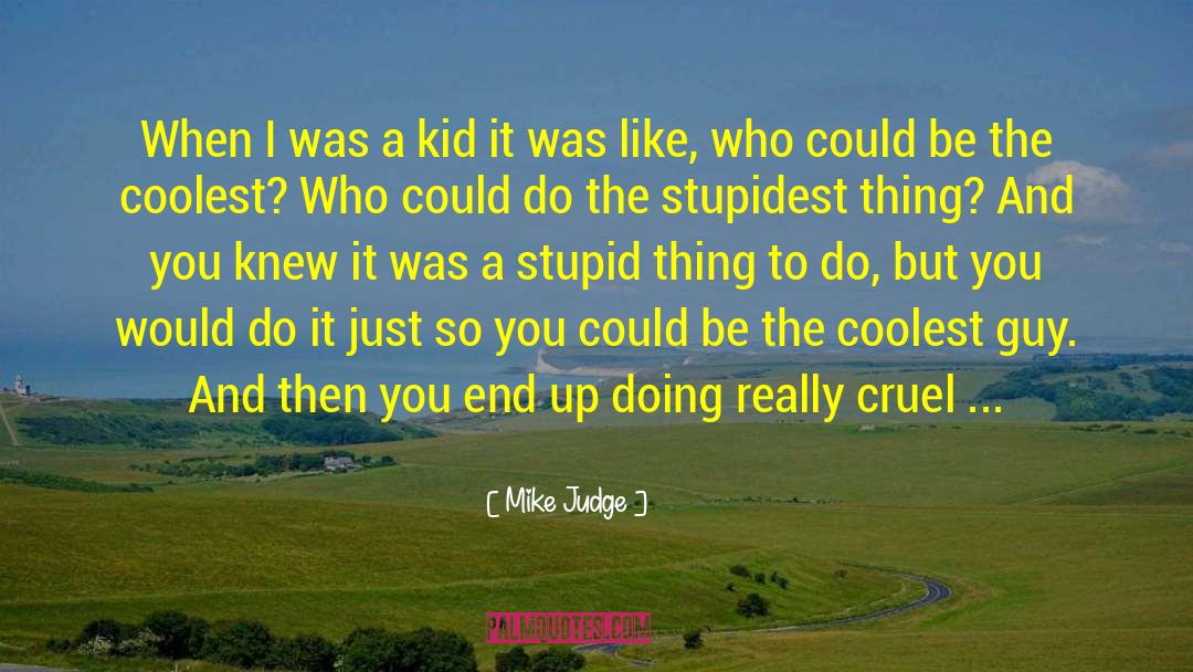 The Coolest Guy I Know quotes by Mike Judge