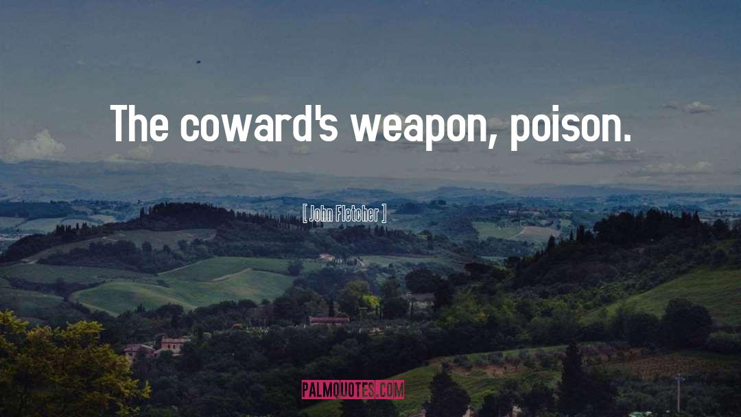 The Cowards quotes by John Fletcher