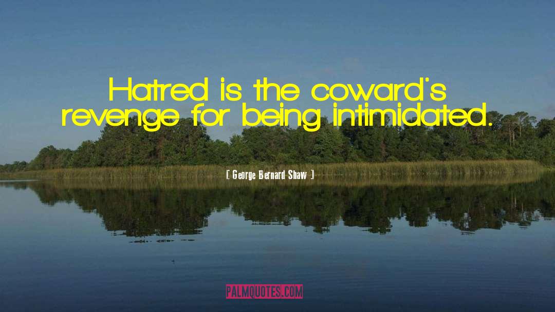 The Cowards quotes by George Bernard Shaw