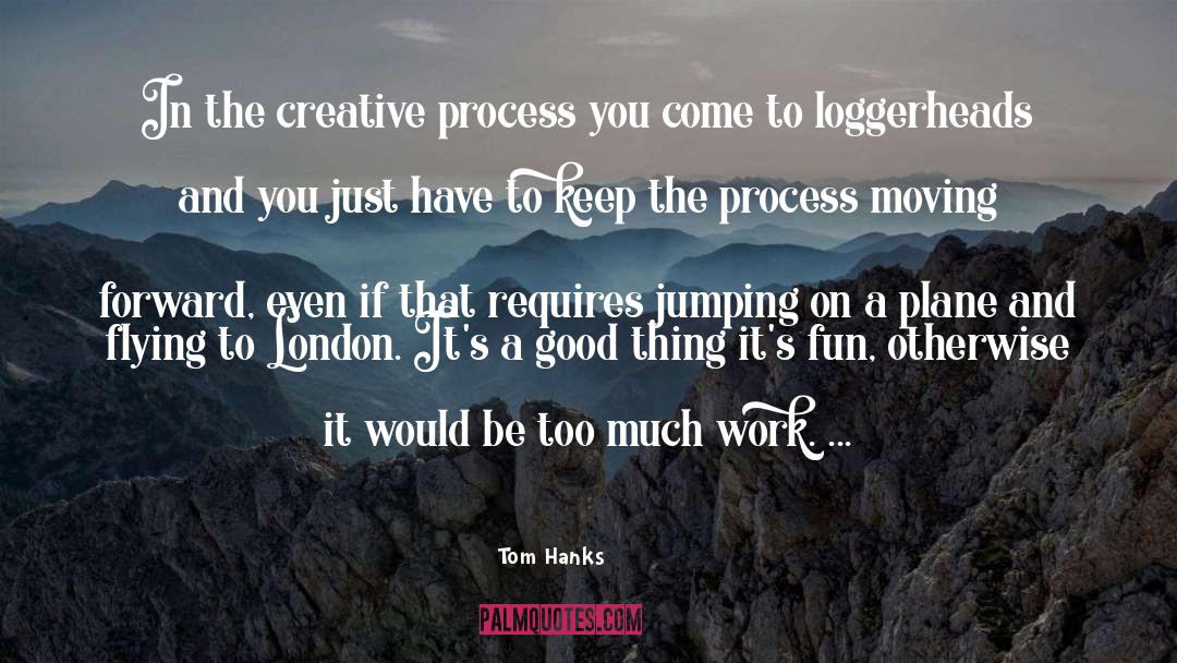 The Creative Process quotes by Tom Hanks
