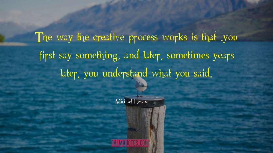 The Creative Process quotes by Michael Lewis