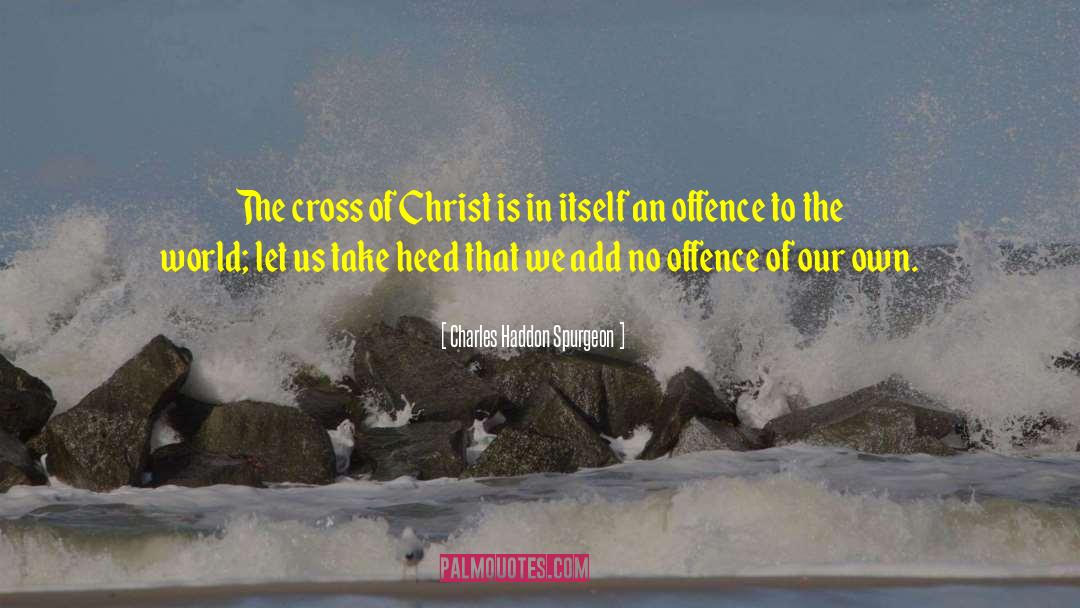 The Cross Of Christ quotes by Charles Haddon Spurgeon