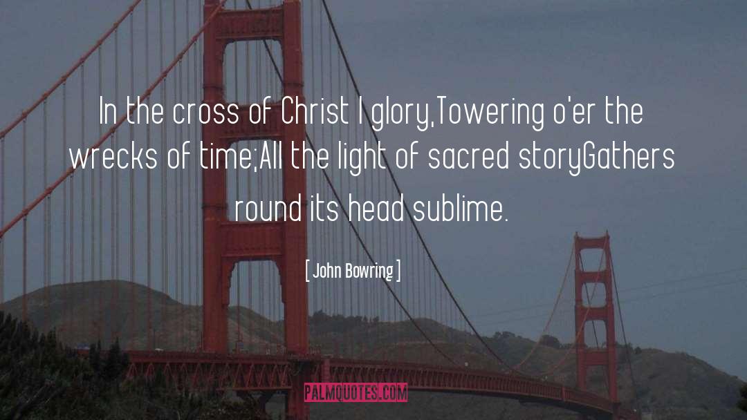 The Cross Of Christ quotes by John Bowring