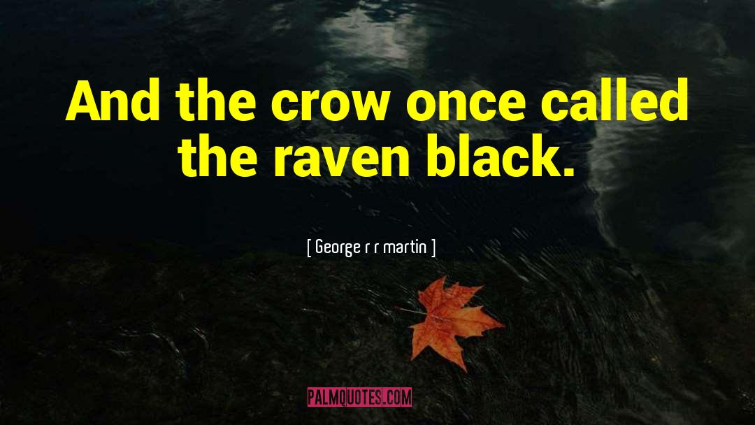 The Crow quotes by George R R Martin