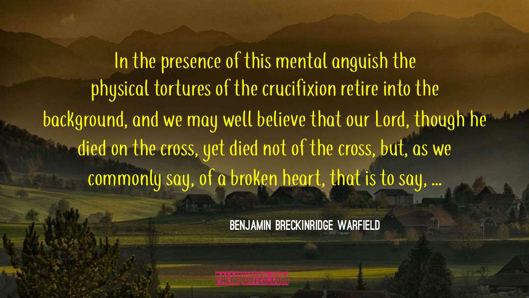 The Crucifixion quotes by Benjamin Breckinridge Warfield