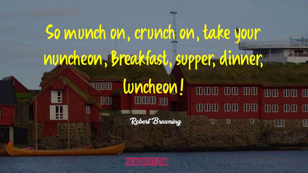 The Crunch quotes by Robert Browning