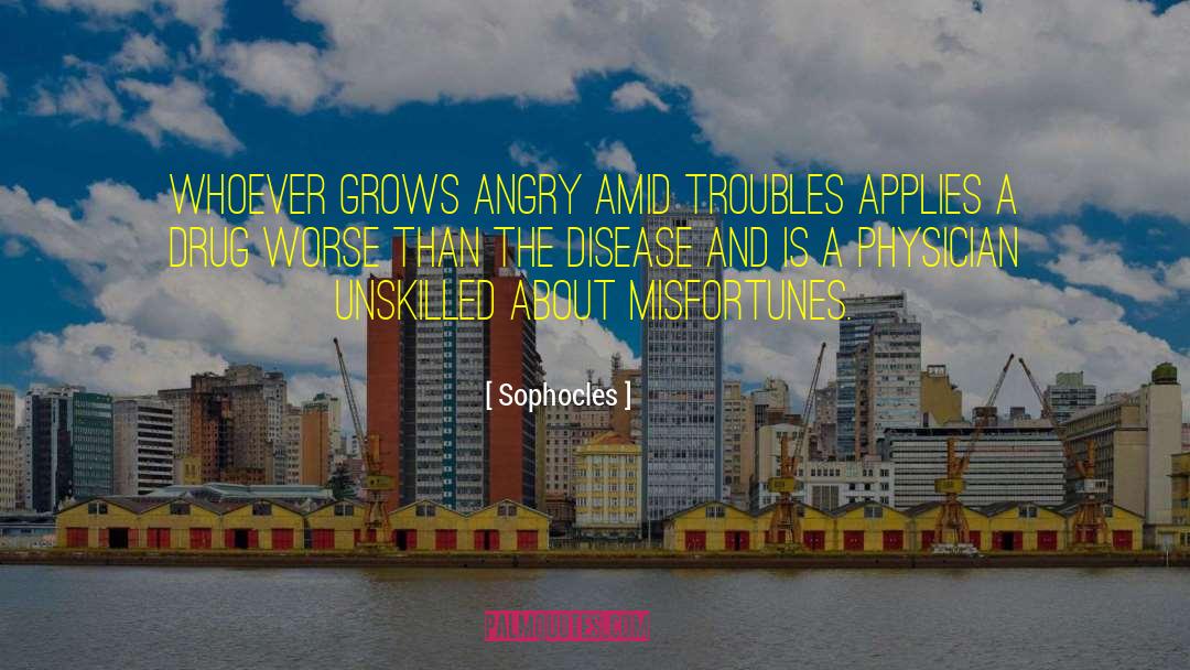 The Cure Is Worse Than Disease quotes by Sophocles