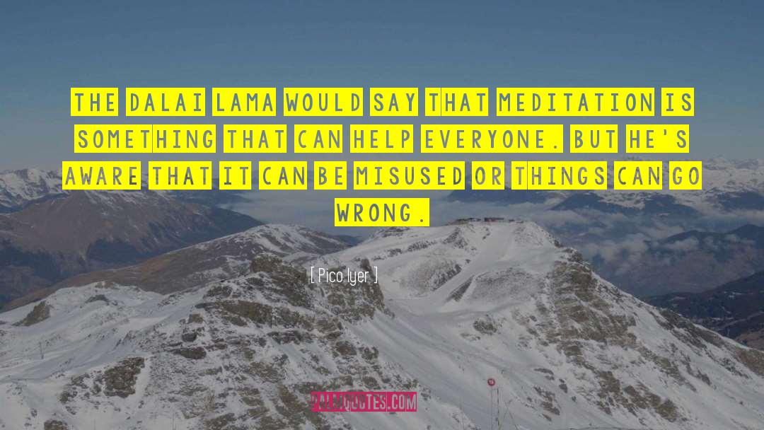 The Dalai Lama quotes by Pico Iyer