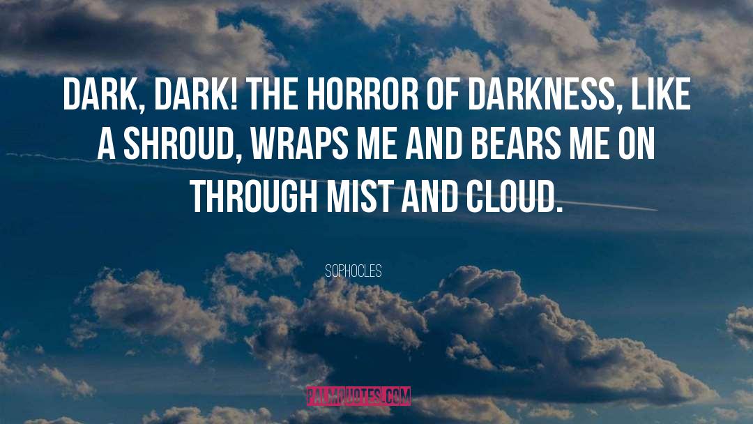 The Dark Unwinding quotes by Sophocles