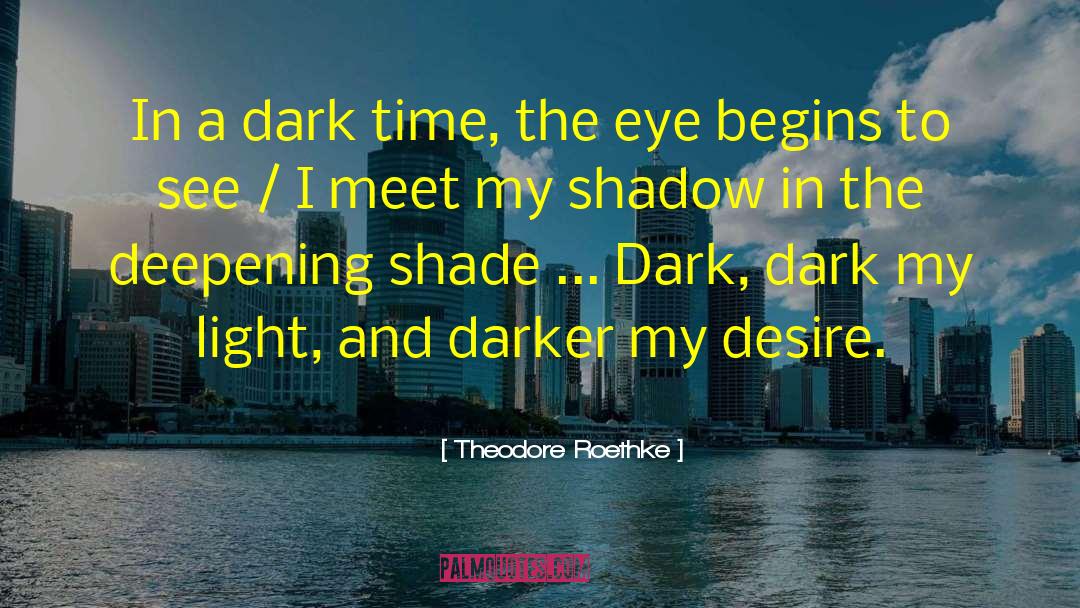 The Dark Unwinding quotes by Theodore Roethke