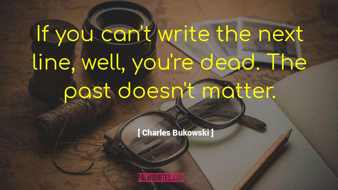 The Dead Past Inspirational quotes by Charles Bukowski