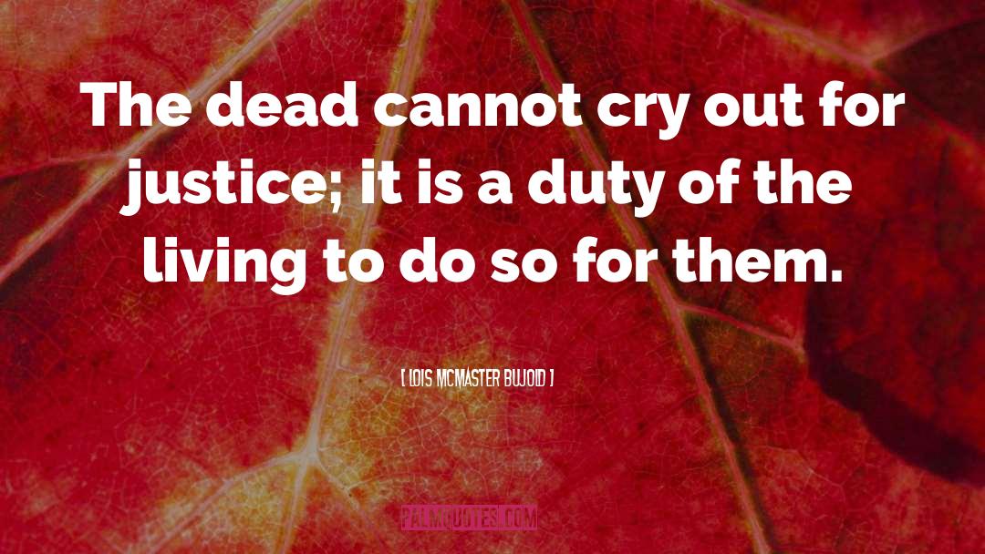 The Dead quotes by Lois McMaster Bujold
