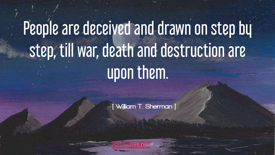 The Deceived quotes by William T. Sherman
