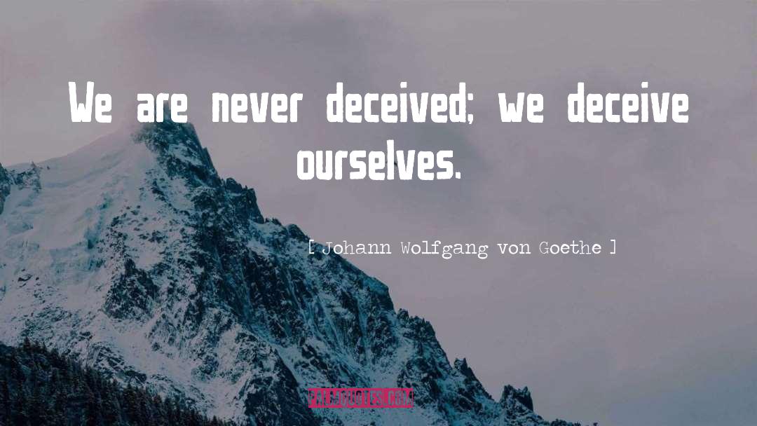 The Deceived quotes by Johann Wolfgang Von Goethe