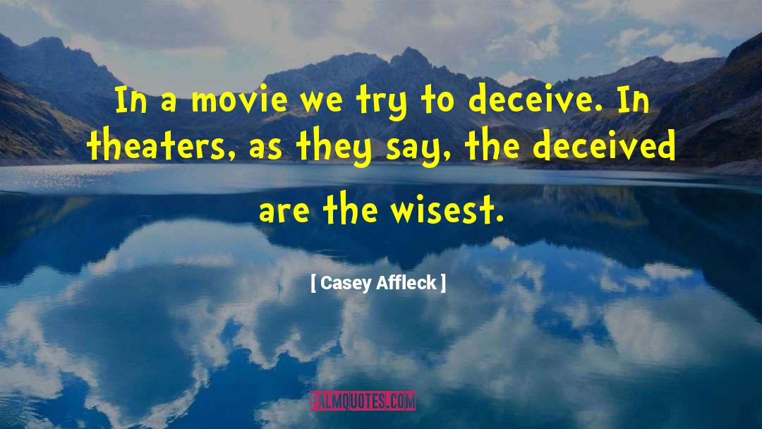 The Deceived quotes by Casey Affleck