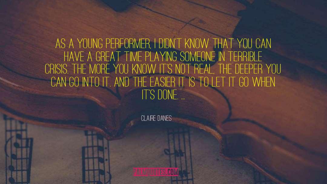 The Deeper You Can Feel quotes by Claire Danes