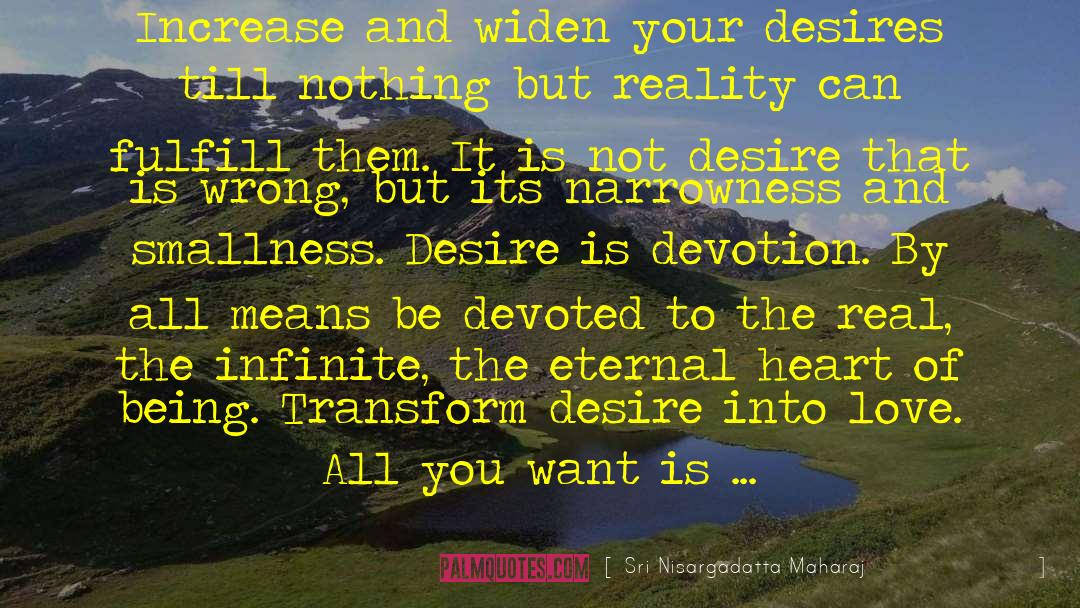 The Desires Of Your Heart quotes by Sri Nisargadatta Maharaj