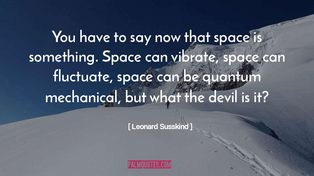 The Devil That You Know quotes by Leonard Susskind