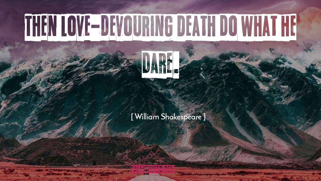 The Devouring quotes by William Shakespeare
