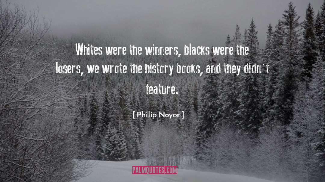 The Difference Between Winners And Losers quotes by Phillip Noyce