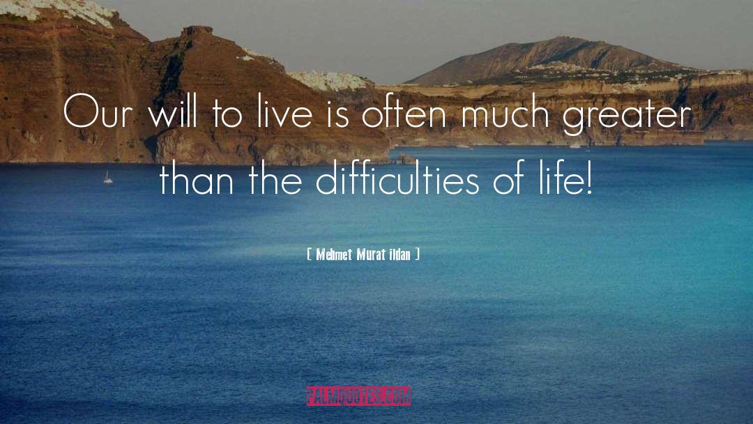 The Difficulties Of Life quotes by Mehmet Murat Ildan