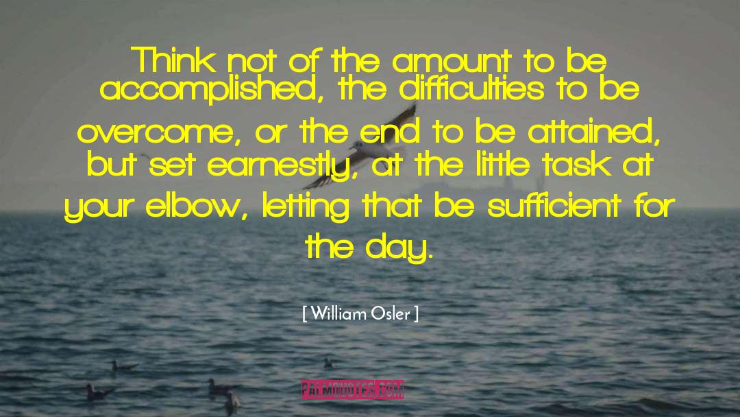 The Difficulties Of Life quotes by William Osler