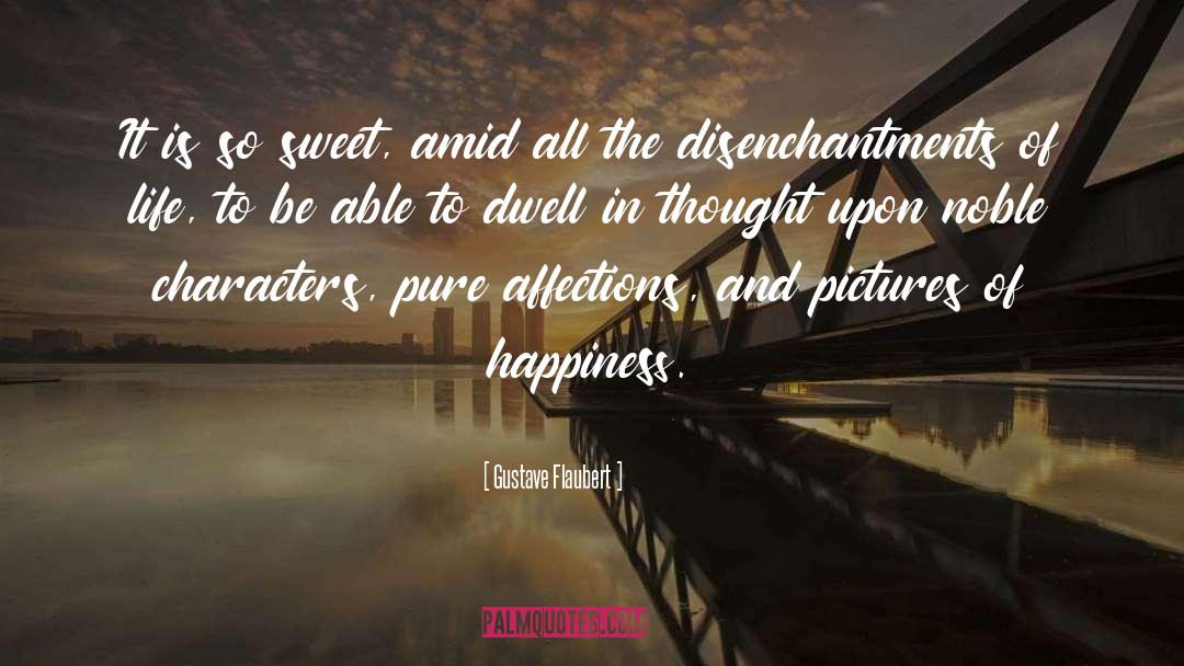 The Disenchantments quotes by Gustave Flaubert