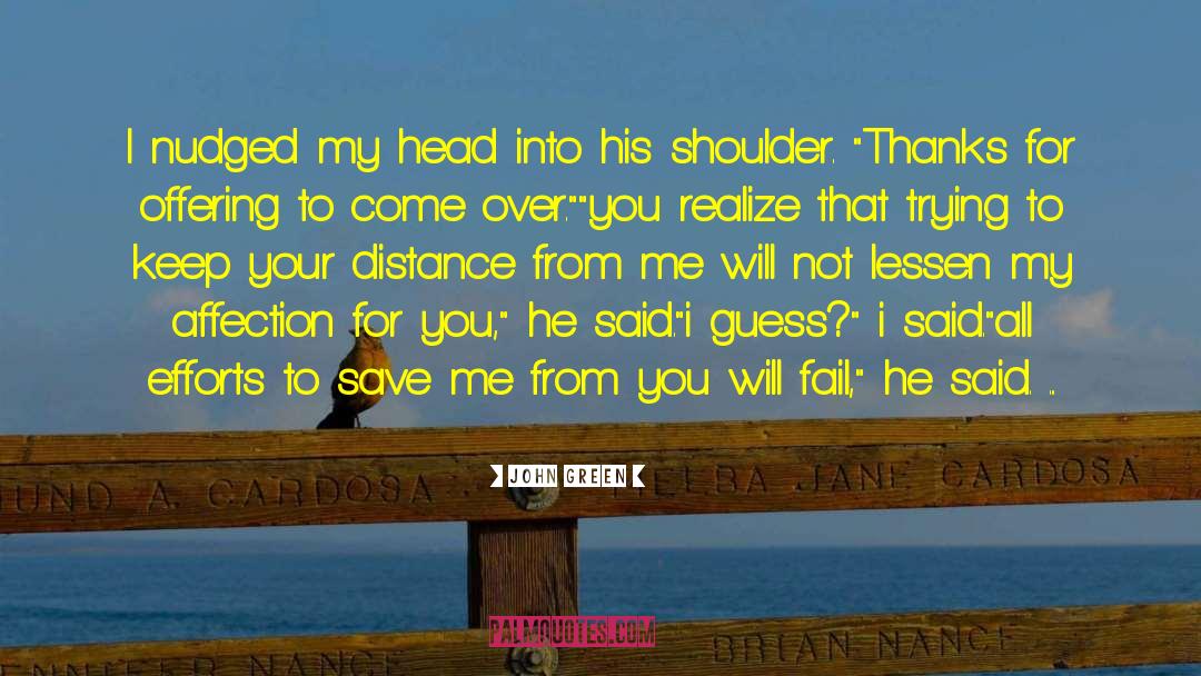 The Distance From Me To You quotes by John Green