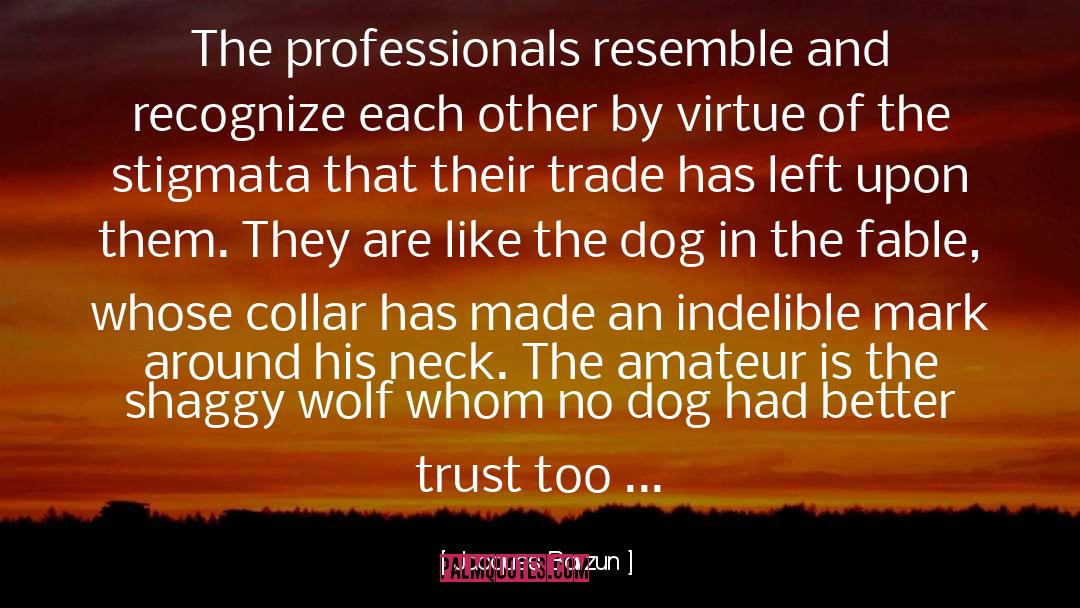 The Dog quotes by Jacques Barzun