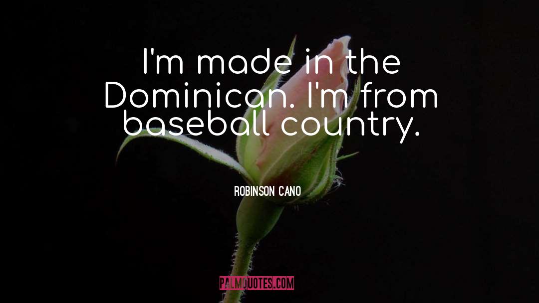 The Dominican Republic quotes by Robinson Cano