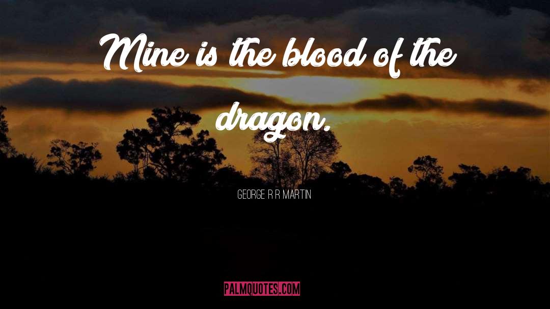The Dragon quotes by George R R Martin