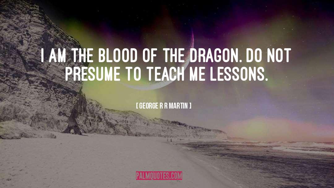 The Dragon quotes by George R R Martin