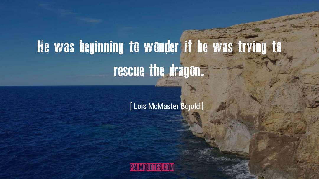 The Dragon quotes by Lois McMaster Bujold