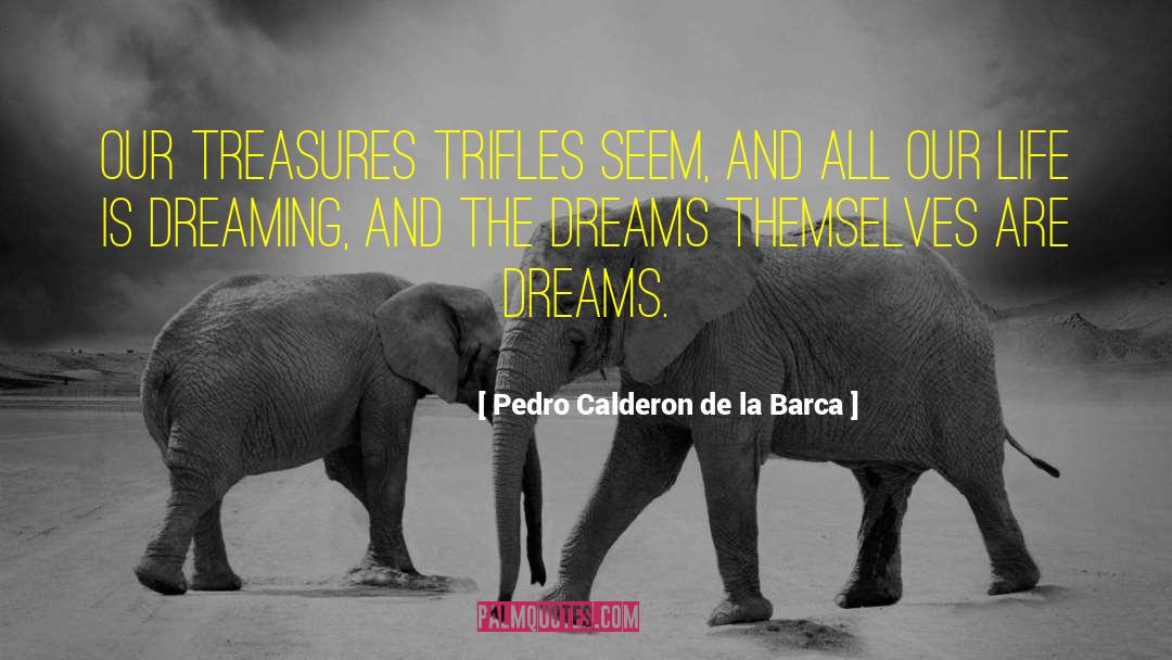 The Dream Thieves quotes by Pedro Calderon De La Barca