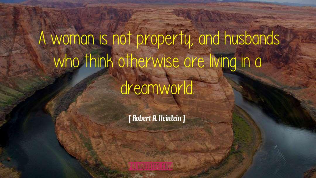 The Dreamworld quotes by Robert A. Heinlein