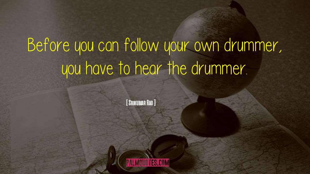 The Drummer quotes by Srikumar Rao