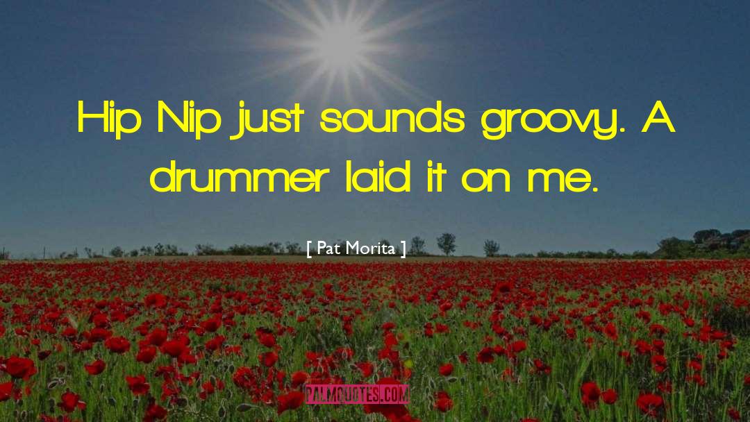 The Drummer quotes by Pat Morita