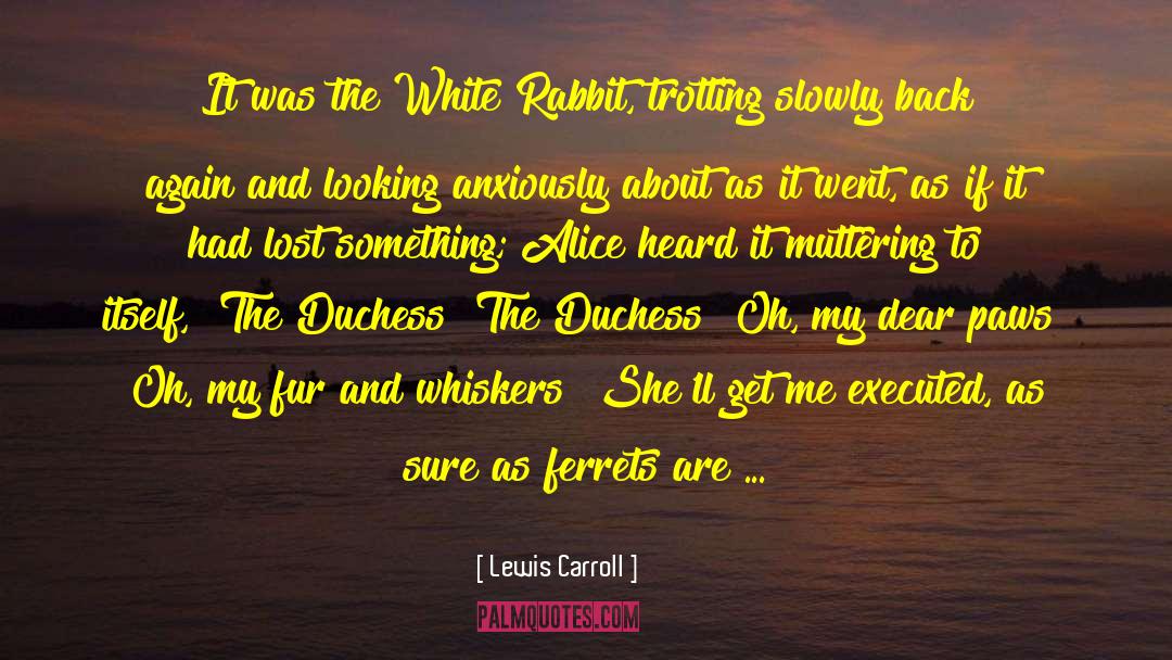 The Duchess War quotes by Lewis Carroll