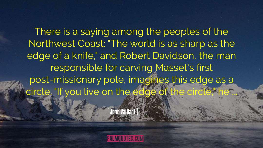 The Edge Of A Knife Journey quotes by John Vaillant