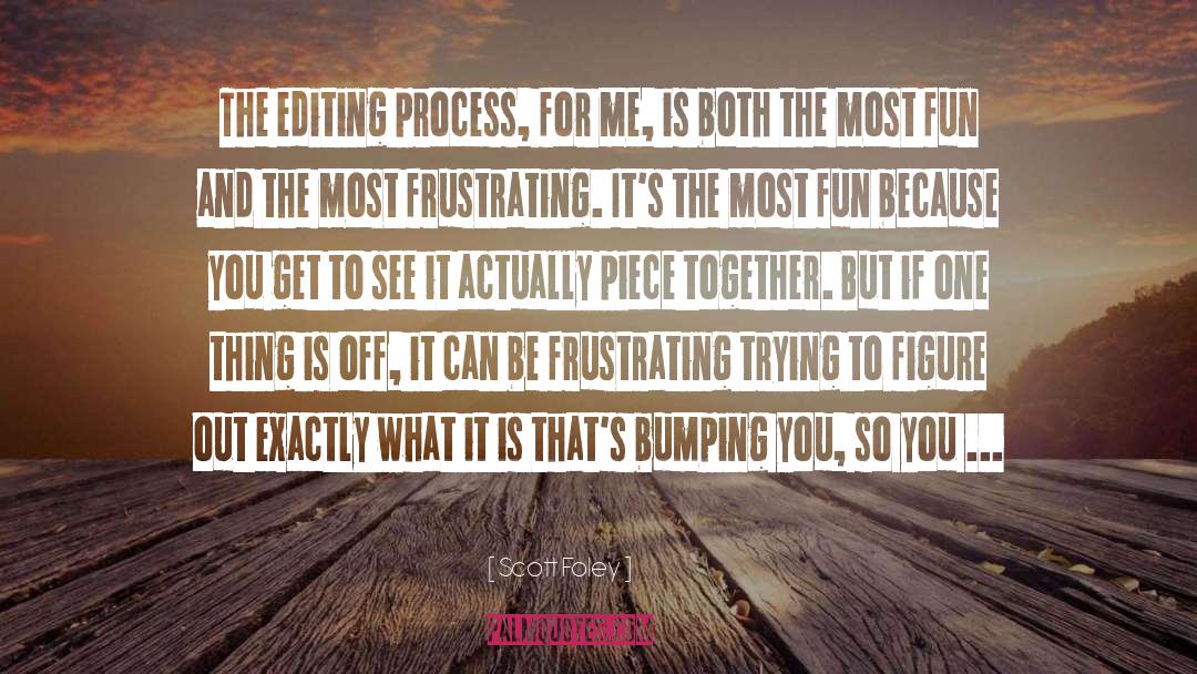 The Editing Process quotes by Scott Foley