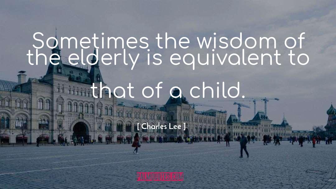 The Elderly Wisdom quotes by Charles Lee