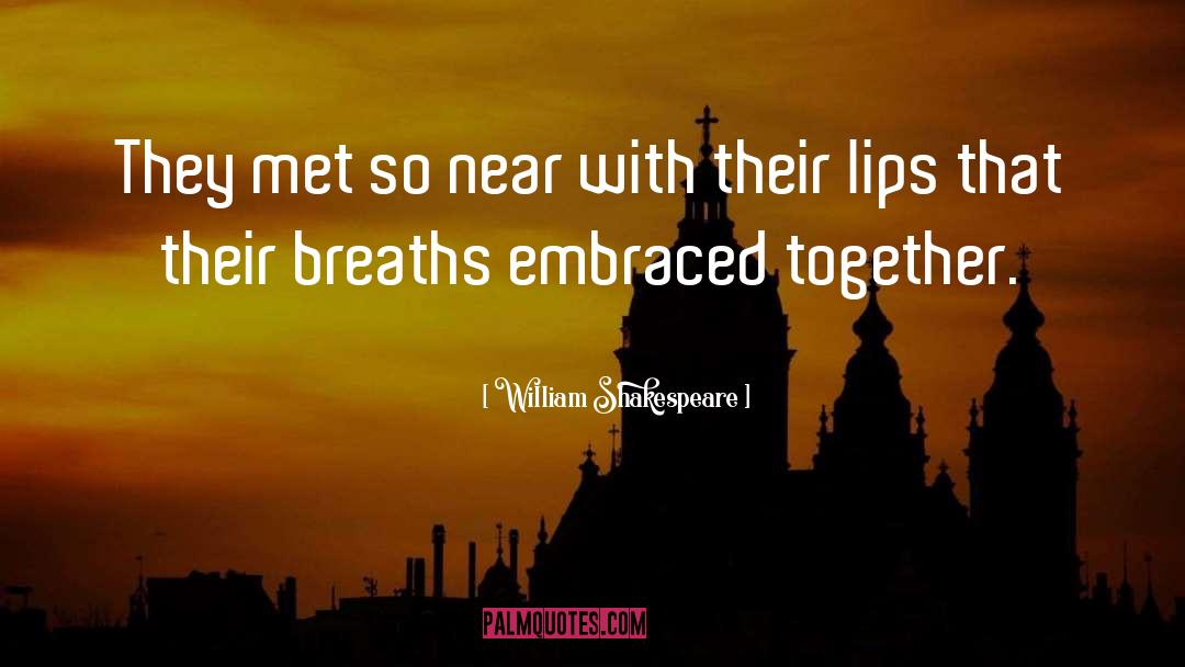 The Embraced quotes by William Shakespeare