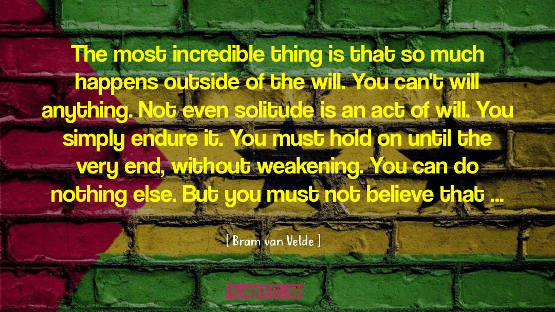 The End Is The Matter quotes by Bram Van Velde