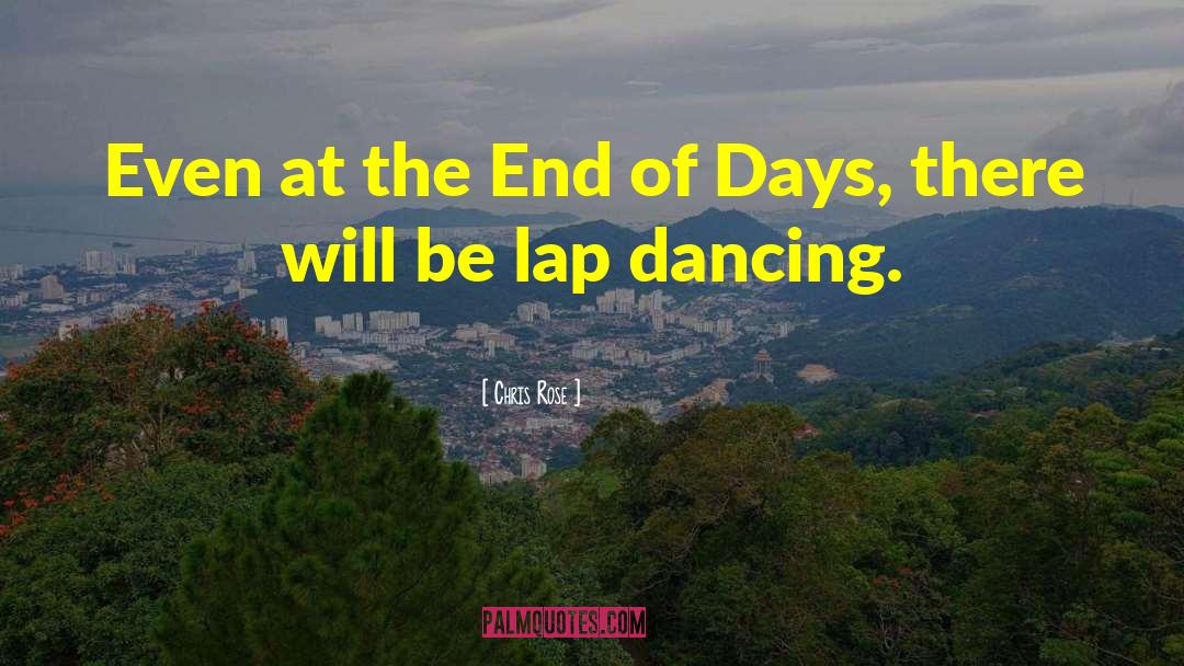 The End Of Days quotes by Chris Rose