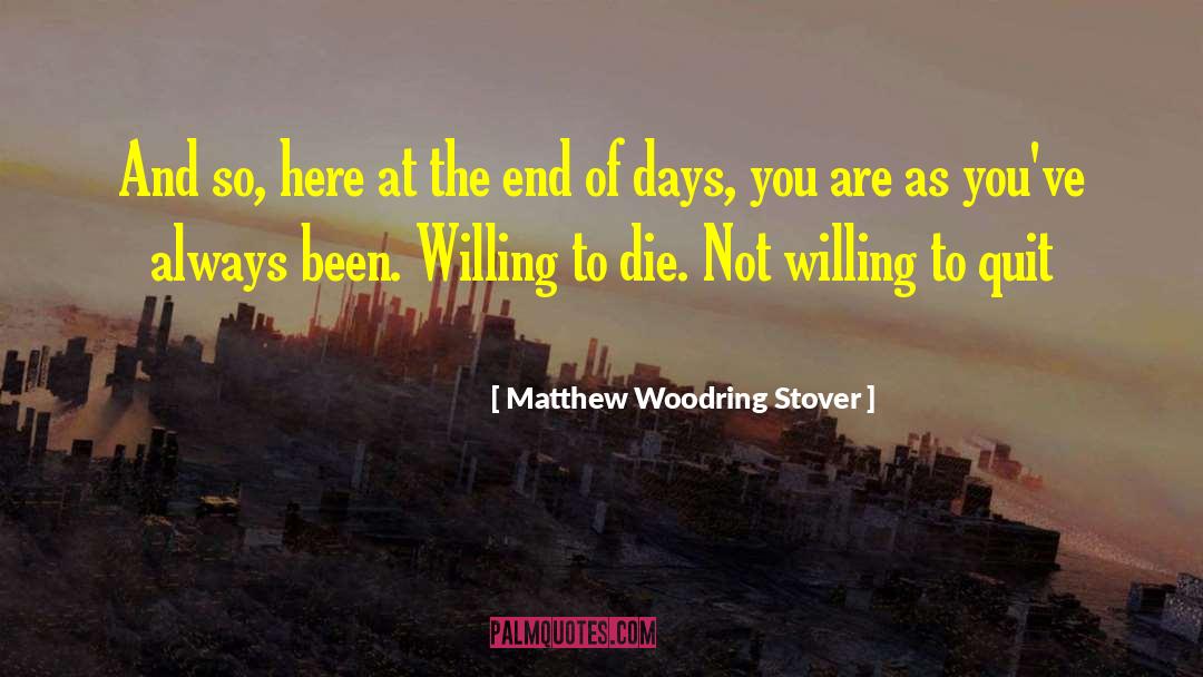 The End Of Days quotes by Matthew Woodring Stover